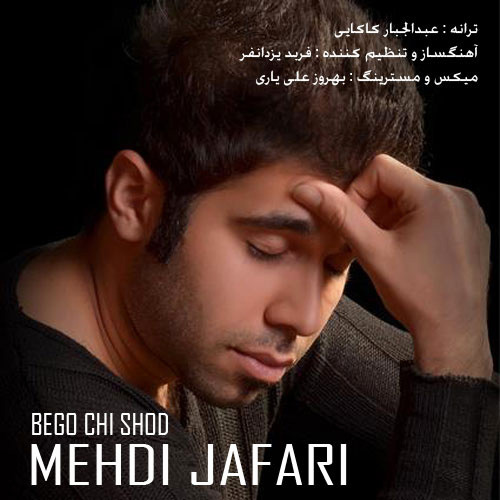 Mehdi Jafari - Begoo Chi Shod