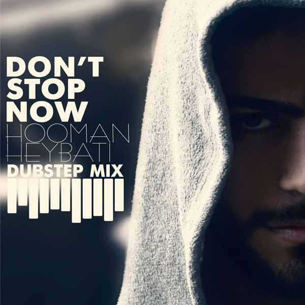 Hooman Heybati - 'Dont Stop Now (Dubstep Mix)'