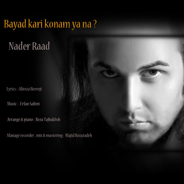 Nader Raad - Bayad Kari Konam Ya Na