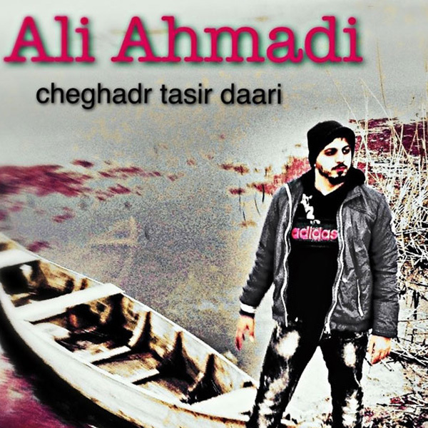 Ali Ahmadi - Cheghad Tasir Dari