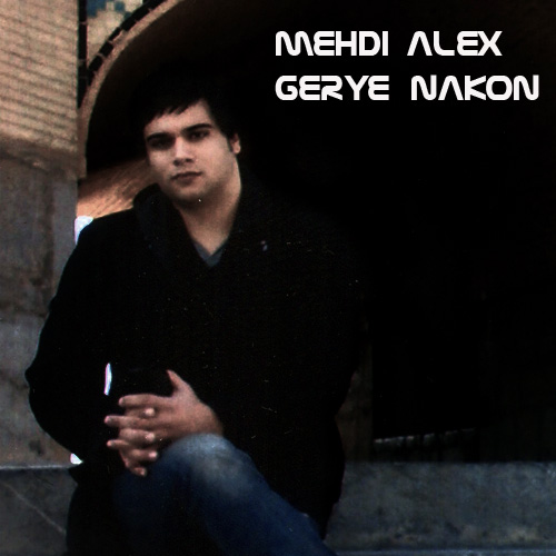 Mehdi Alex - Gerye Nakon