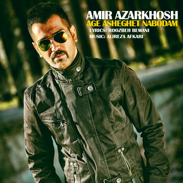 Amir Azarkhosh - Age Asheghet Nabodam
