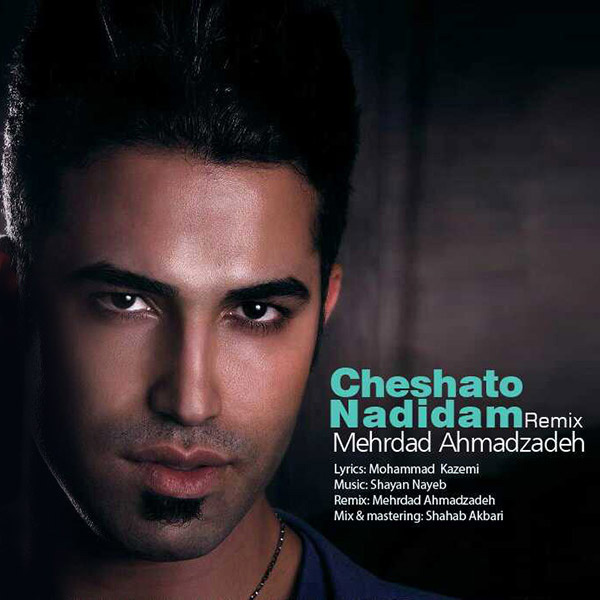 Mehrdad Ahmadzadeh - Cheshato Nadidam (Remix)