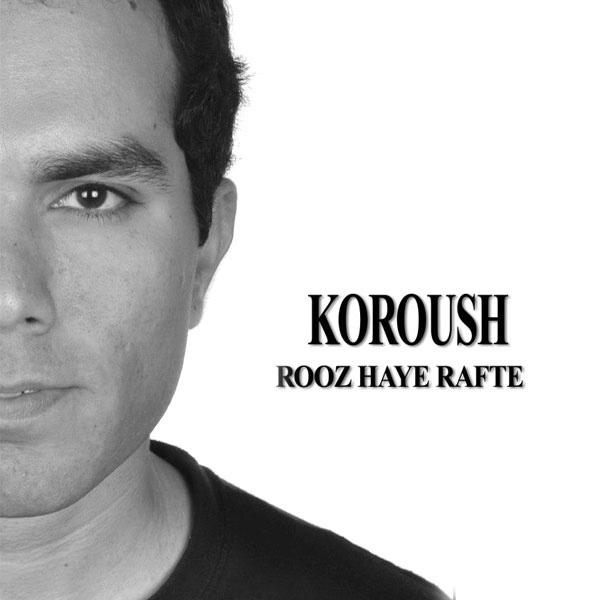 Koroush - 'Rooz Haye Rafte'