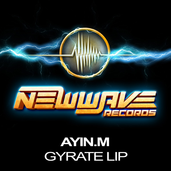 Ayin.M - 'Gyrate Lip (Original Mix)'