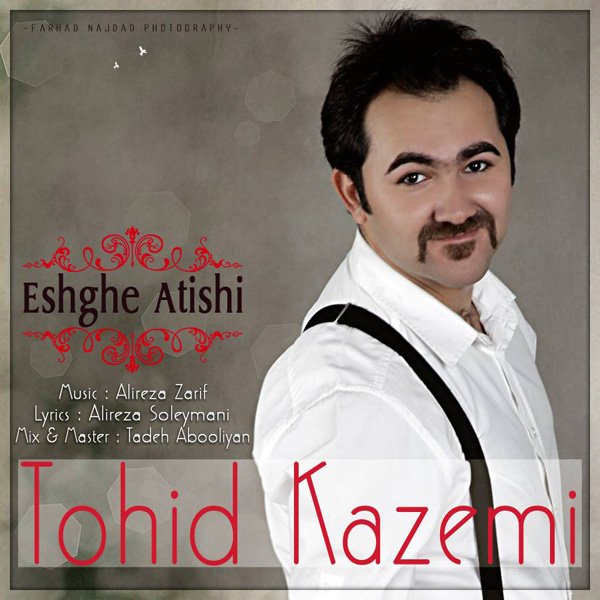 Tohid Kazemi - 'Eshghe Atishi'