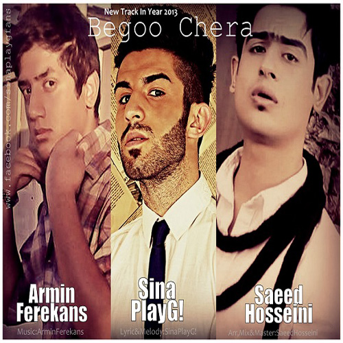 Sina PlayG - 'Begu Chera (Ft Saeed Hosseini & Armin Ferekans)'