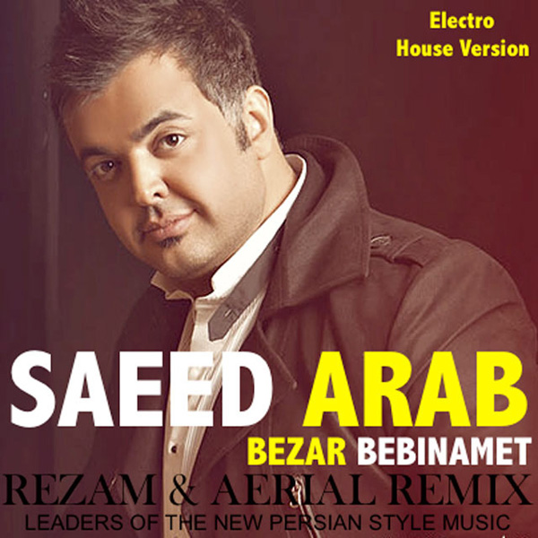 Saeed Arab - 'Bezar Bebinamet (RezaM & Aerial Electro House Remix)'