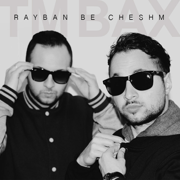 TM Bax - 'Rayban Be Cheshm'