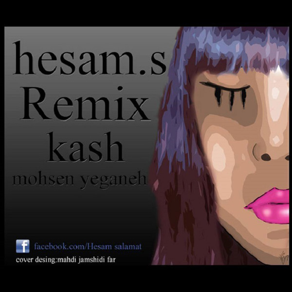 Mohsen Yeganeh - Kash (Hesam.s Remix)