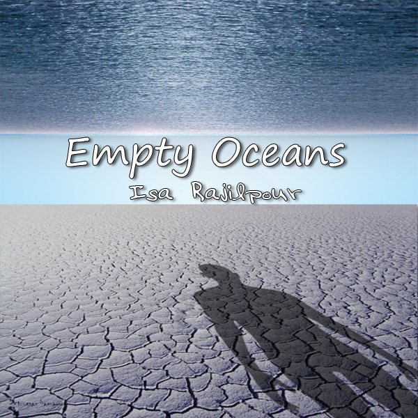 Isa Rajilpour - Empty Oceans