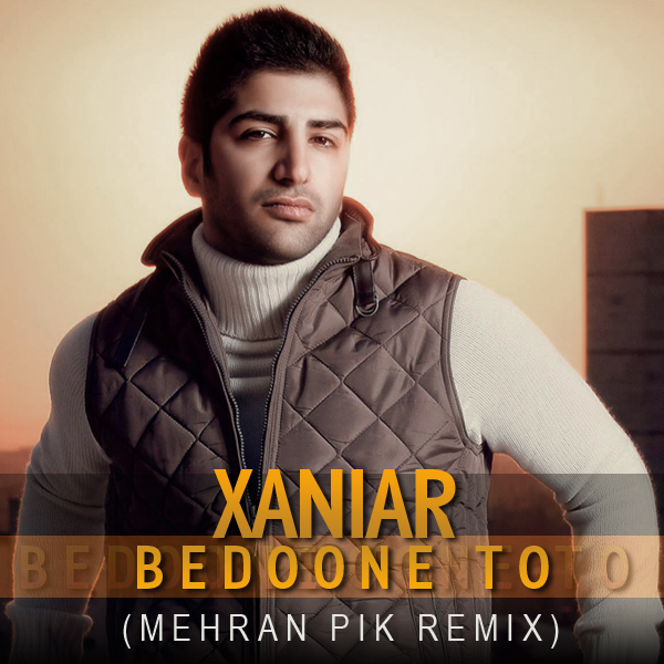 Xaniar - Bedoone To (Mehran Pik Remix)