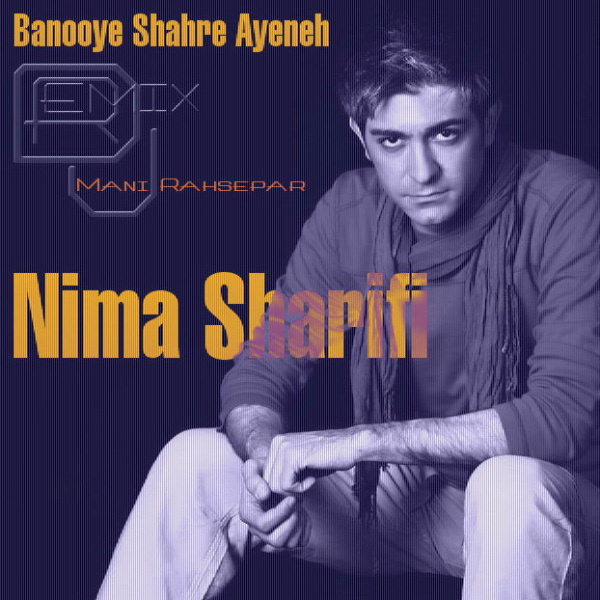 Nima Sharifi - 'Banooye Shahre Ayeneh (Remix)'