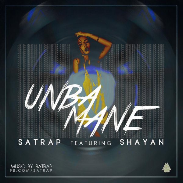 Satrap - 'Un Ba Mane (Ft. Shayan)'