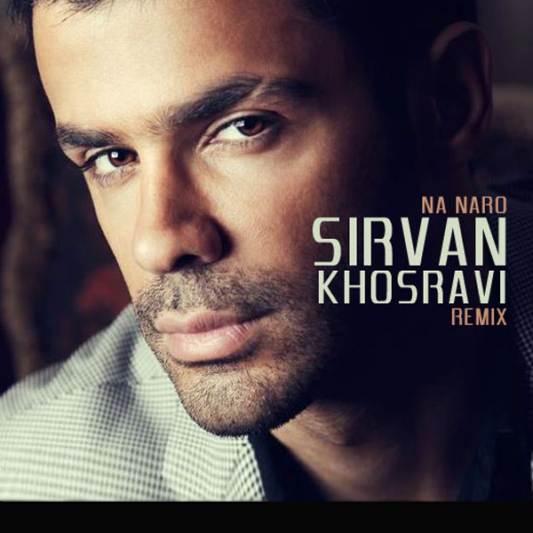 Sirvan Khosravi - 'Na Naro (Mohi Nikoo Remix)'