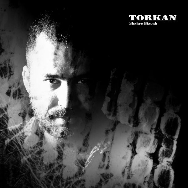 Torkan - 'Shahre Bi Zogh'