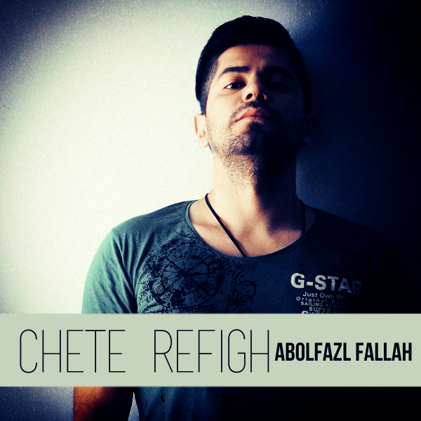 Abolfazl Fallah - 'Chete Refigh'