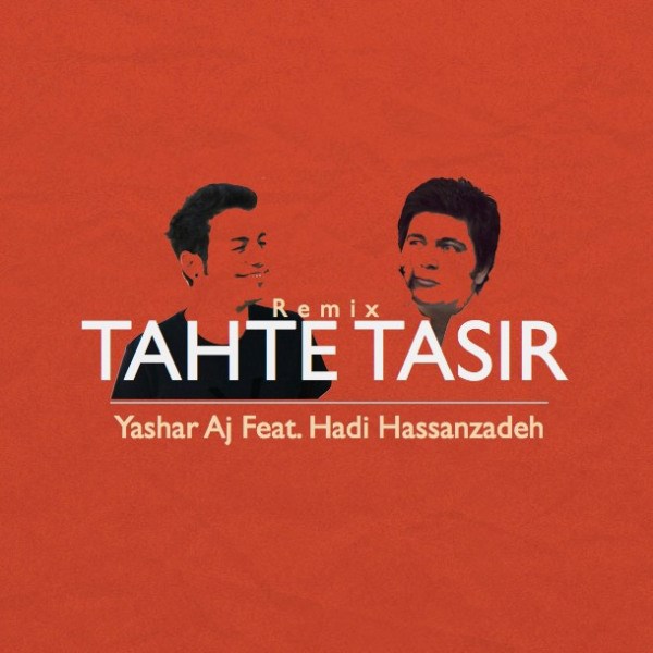 Yashar Aj - 'Tahte Tasir (Ft. Hadi Hassanzadeh) (Remix)'
