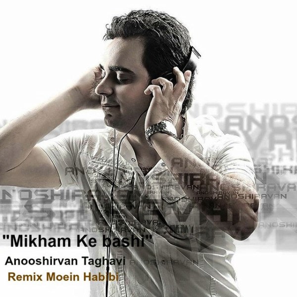 Anoushirvan Taghavi - 'Mikham Ke Bashi (Remix Moein Habibi)'