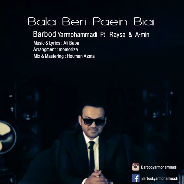 Barbod Yarmohammadi - 'Bala Beri Paein Biay (Ft. Raysa & A-min)'