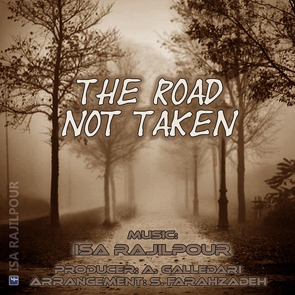 Isa Rajilpour - The Road Not Taken