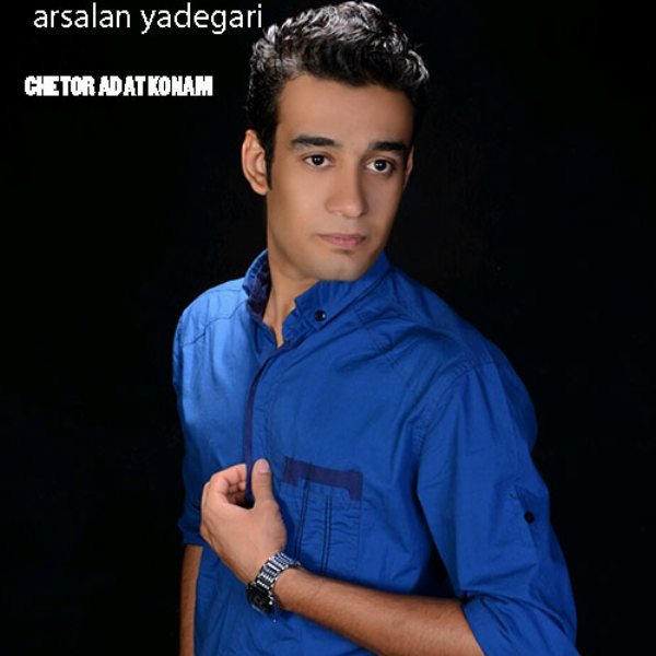 Arsalan Yadegari - 'Chetor Adat Konam'