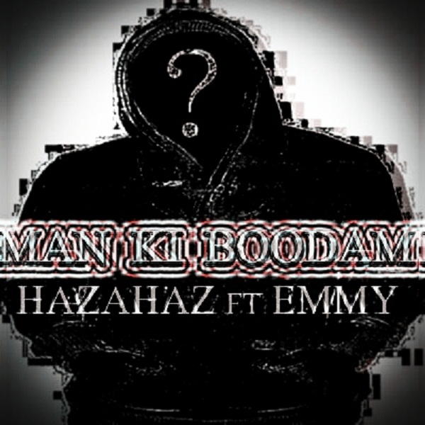 Hazahaz - 'Man Ki Boodam (Ft Emmy)'
