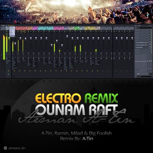 Arman A-Tin - Ounam Raft (Ft Ramin & Milad & Big Foolish) (Electro Remix)