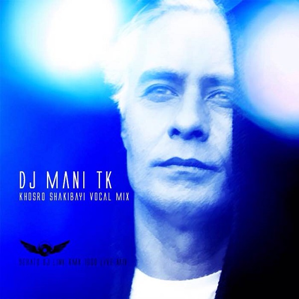 DJ Mani TK - Khosro Shakibayi Vocal Liv Mix