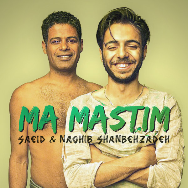 Saeid & Naghib Shanbehzadeh - Ma Mastim