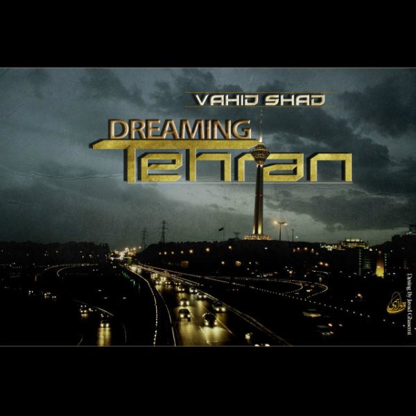 Vahid Shad - 'Tehran Dreaming'