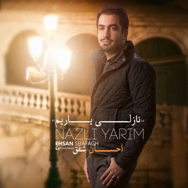 Ehsan Shafagh - 'Nazli Yarim'