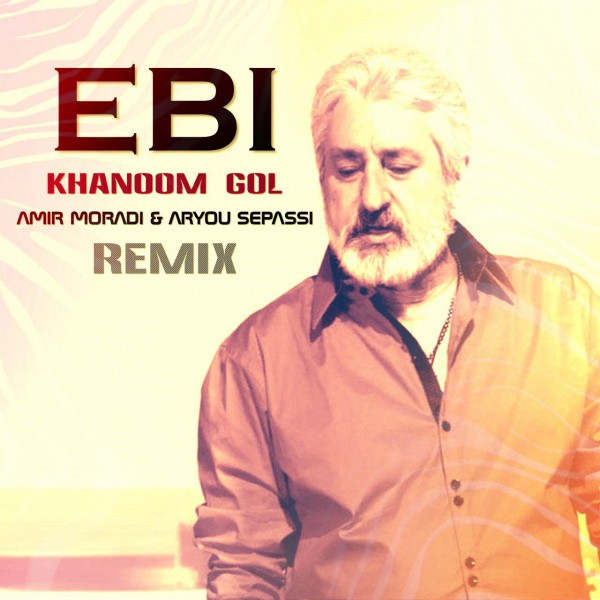 Ebi - 'Khanoom Gol (Amir Moradi & Aryou Sepassi Remix)'