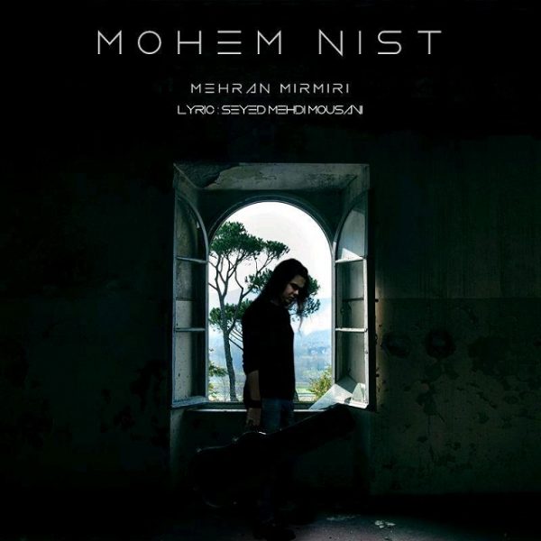 Mehran Mirmiri - 'Mohem Nist'