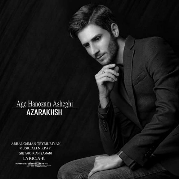 Azarakhsh - Age Hanozam Asheghi