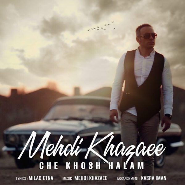 Mehdi Khazaee - Che Khosh Halam
