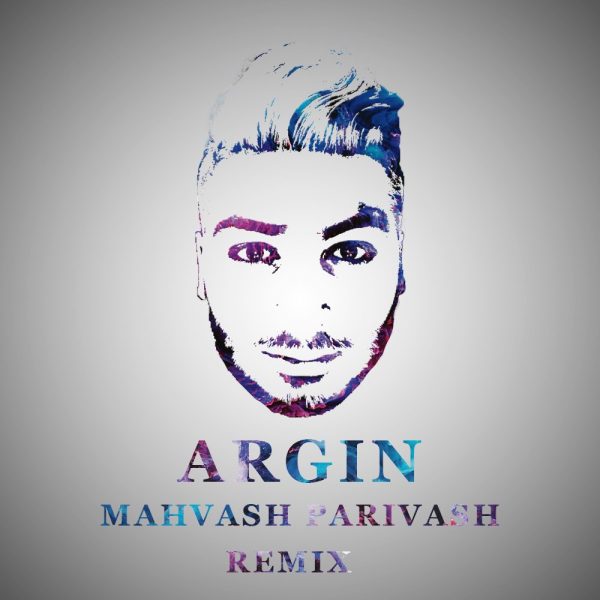Argin - Mahvash Parivash (Remix)