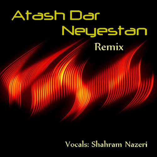 Shahram Nazeri - Atash Dar Neyestan (Remix)