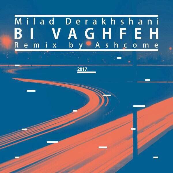 Milad Derakhshani - 'Bi Vaghfe (Ashcome Remix)'