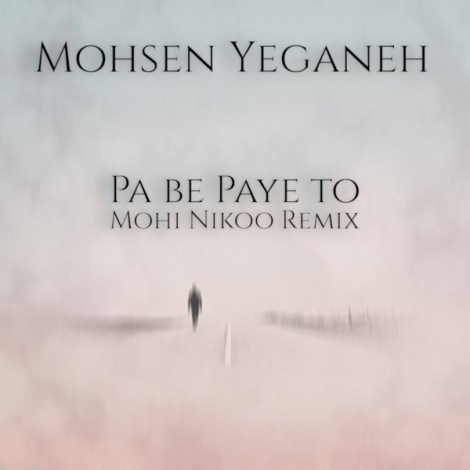 Mohsen Yeganeh - 'Pa Be Paye To (Mohi Nikoo Deep House Radio Mix)'