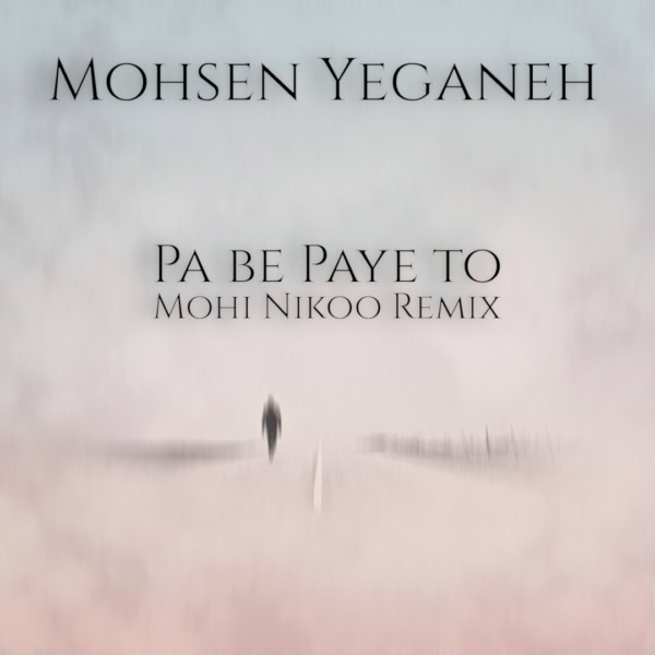 Mohsen Yeganeh - Pa Be Paye To (Mohi Nikoo Chillout Mix)