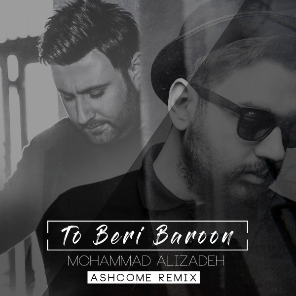 Mohammad Alizadeh - 'To Beri Baroon (Ashcome Remix)'