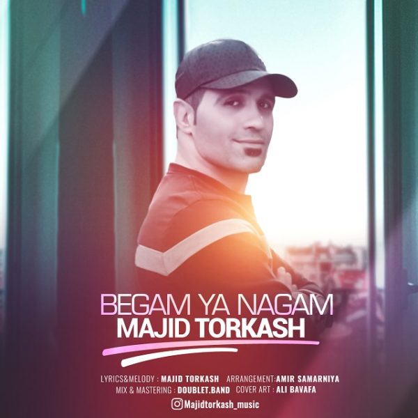 Majid Torkash - 'Begam Ya Nagam'