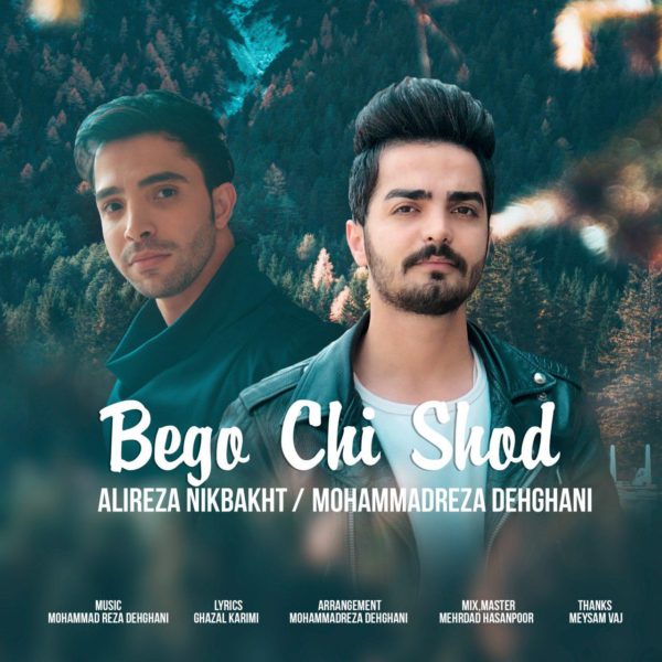 Mohammadreza Dehghani & Alireza Nikbakht - 'Bego Chi Shod'