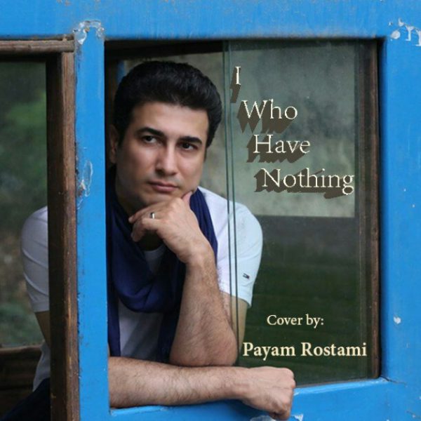 Payam Rostami - I Who Have Nothing