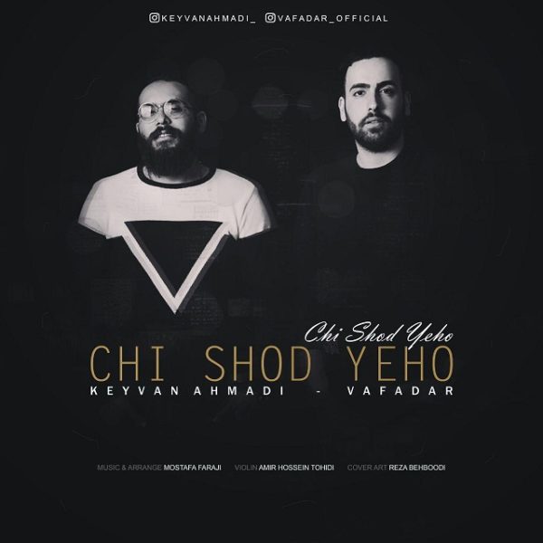 Keyvan Ahmadi & Vafadar - 'Chi Shod Yeho'