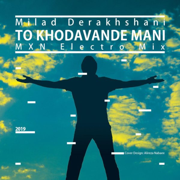 Milad Derakhshani - 'To Khodavande Mani (MXN Electro Mix)'