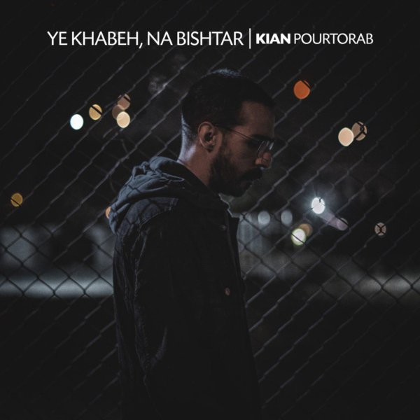 Kian Pourtorab - 'Ye Khabeh Na Bishtar'