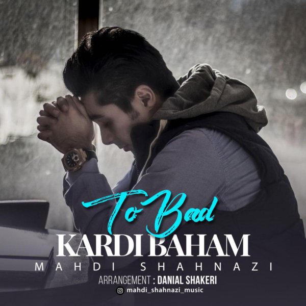 Mahdi Shahnazi - 'To Bad Kardi Baham'