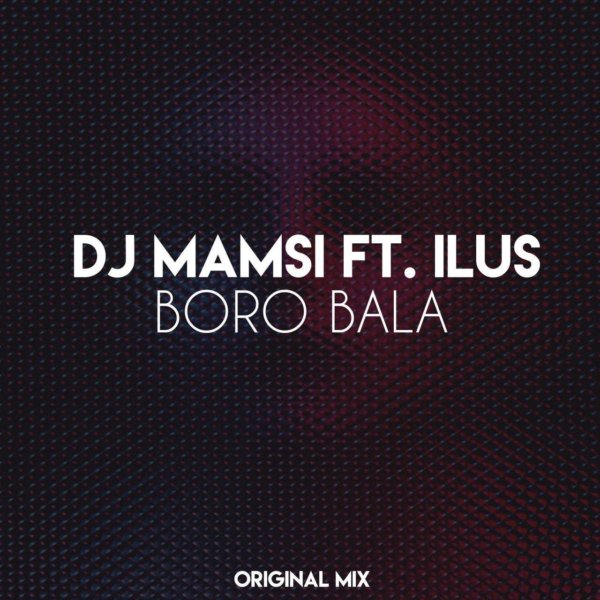 DJ Mamsi - 'Boro Bala (Ft. Ilus)'